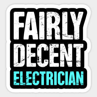 Funny Fairly Decent Electrician Sticker